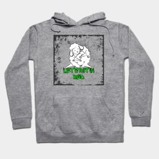 Let's rot in bed Hoodie